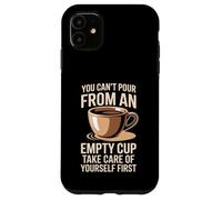 Can't pour from Empty Cup Self Care First Coque pour iPhone 11