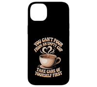 Can't pour from Empty Cup Self Care First - Coque pour iPhone 14 Plus