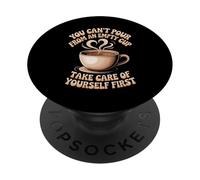 Can't pour from Empty Cup Self Care First - PopSockets PopGrip Adhésif