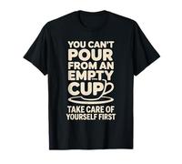 Can't pour from Empty Cup Self Care First |- T-Shirt