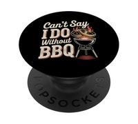Can't Say I Do Without BBQ Barbecue Wedding Proposal - PopSockets PopGrip Adhésif