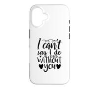 Can't Say I Do Without You Demande de Demoiselle d'honneur Amour Coque pour iPhone 16