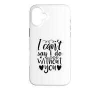 Can't Say I Do Without You Demande de Demoiselle d'honneur Amour Coque pour iPhone 16 Plus