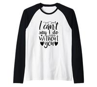 Can't Say I Do Without You Demande de Demoiselle d'honneur Amour Manche Raglan