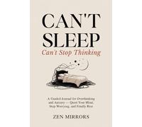 Can't Sleep, Can't Stop Thinking: A Guided Journal for Overthinking and Anxiety - Quiet Your Mind, Stop Worrying, and Finally Rest