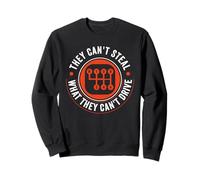 Can't Steal What Can't Drive Transmission Manuelle à 6 Vitesses Sweatshirt