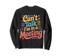 Can't Talk I'm in A Meeting Employé d'humour à Distance - Sweatshirt