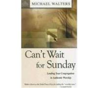Can't Wait for Sunday, The Leading Pastor Series J. Michael Walters (Auteur)