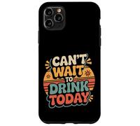Can't Wait to Drink Today Buveur d'alcool Le W nd - Coque pour iPhone 11 Pro Max