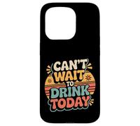 Can't Wait to Drink Today Buveur d'alcool Le W nd - Coque pour iPhone 15 Pro