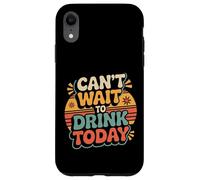 Can't Wait to Drink Today Buveur d'alcool Le W nd - Coque pour iPhone XR