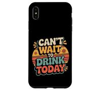 Can't Wait to Drink Today Buveur d'alcool Le W nd - Coque pour iPhone XS Max