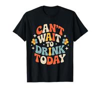 Can't Wait to Drink Today Buveur d'alcool Le Week-End |- T-Shirt