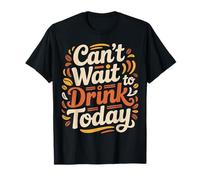 Can't Wait to Drink Today Buveur d'alcool Le Week-End - T-Shirt