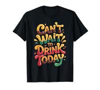 Can't Wait to Drink Today Buveur d'alcool Le W nd - T-Shirt