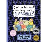 Cant We Talk about Something More Pleasant by Roz Chast Inconnu (Auteur)