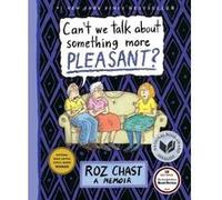 Can't We Talk About Something More Pleasant? - [Version Originale] Roz Chast (Auteur)