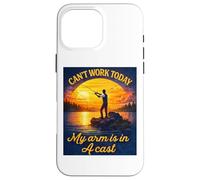Can't Work Today My Arm is in A Cast Fly Fishing Humour Funny Coque pour iPhone 16 Pro Max