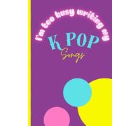 Can't you see I'm busy: writing down my K-pop songs