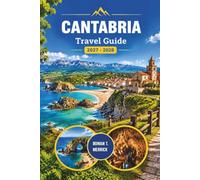 Cantabria Travel Guide 2027 - 2028: Insider Journeys Through Santander, Picos de Europa, Ancient Caves, Fishing Villages, and Cantabrian Kitchens