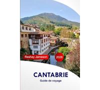Cantabrie Guide de voyage 2026: Votre guide pour explorer les attractions, les routes panoramiques, les villes portuaires, les sites historiques, les ... les joyaux cachés avec des conseils d'initiés