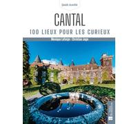 Cantal. 100 lieux pour les curieux