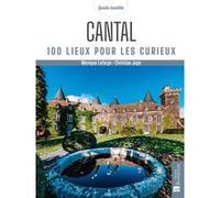 Cantal. 100 lieux pour les curieux