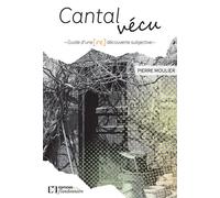 Cantal vécu - guide d'une (re)découverte subjective Guide d'une (re)découverte subjective - Pierre Moulier - Flandonniere Eds De La - broché - Guide