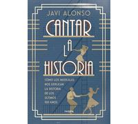 Cantar la historia Cómo los musicales nos explican la historia de los últimos 100 años - Javi Alonso - Ediciones Paidós - ebook (ePub) - Livre