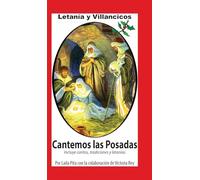 Cantemos Las Posadas: Contiene Villancicos, Cánticos para Pedir la Piñata, Letanía y todo para la Temporada Navideña