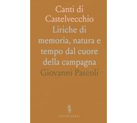 Canti di Castelvecchio: Liriche di memoria, natura e tempo dal cuore della campagna