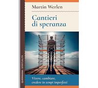 Cantieri di speranza. Vivere, cambiare, credere in tempi imperfetti