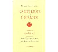 Cantilène Du Chemin - Journal De Pèlerinage De Saint-Jean-Pied-De-Port À Saint-Jacques-De-Compostelle