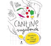 Cantine Vagabonde. Manifeste pour une cuisine engagée. Nouvelle édition - Philosophie du gai manger avec des recettes du quotidien accessibles, bio, de saison, végétariennes