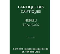 Cantique des cantiques Hébreu Français: Suivi de la traduction des poèmes de St Jean de la Croix