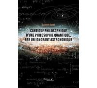 Cantique philosophique d'une philosophie quantique, par un ignorant astronomique - Laurent Danet - Baudelaire - broché - Essai