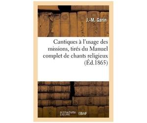 Cantiques À L'usage Des Missions, Tirés Du Manuel Complet De Chants Religieux