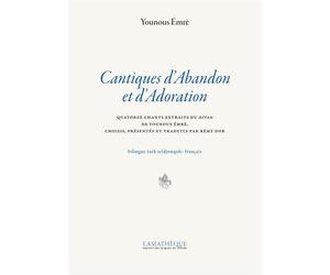 Cantiques d'Abandon et d'adoration Quatorze chants extraits du Divan de Younous Emre, choisis, présentées et traduits du Turk Seldjouqide par Remy Dor. Bilingue Turk Seldjouqide-Français - Younous Emr