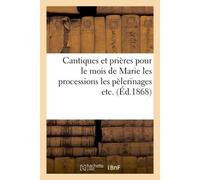 Cantiques et prières pour le mois de Marie les processions les pélerinages etc. - Collectif - Hachette Bnf - broché - Livre