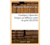Cantiques. Opuscules lyriques sur différens sujets de piété avec les airs notés - Jean-Baptiste Bonaffos de La Tour - Hachette Bnf - broché - Livre
