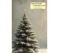 Canto di Natale / A Christmas Carol: Doppio testo integrale, in italiano e inglese, con testo a fronte nella versione cartacea e note esplicative