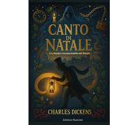 Canto di Natale Un classico intramontabile del Natale Edizione illustrate