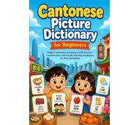Cantonese Picture Dictionary for Beginners: English-Cantonese Vocabulary with Pictures, Transliteration, and Simple Everyday Vocabulary for Kids and Adults