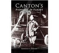 Canton's Pioneers in Flight Kimberly A. Kenney (Auteur)