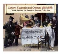 Cantors, Klezmorim And Crooners 1905-1953 : Classic Yaddish 78s From The Mayrent Collection