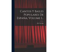 Cantos Y Bailes Populares De España, Volume 1...