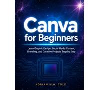 Canva for Beginners: Learn Graphic Design, Social Media Content, Branding, and Creative Projects Step by Step