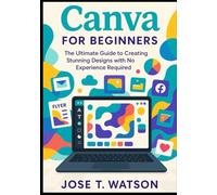 Canva for beginners: The ultimate guide to creating stunning designs with no experience required