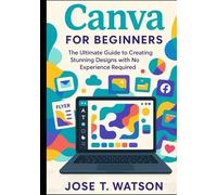 Canva for beginners: The ultimate guide to creating stunning designs with no experience required