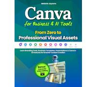 Canva for Business & AI Tools - From Zero to Professional Visual Assets: Learn Branding Tools, Business Templates, Presentations & Canva’s AI Features for Smarter Content Creation